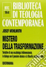 Mistero della trasformazione. Tentativo di una escatologia tridimensionale, in dialogo con il pensiero ebraico e la filosofia contemporanea libro