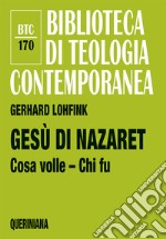 Gesù di Nazaret. Cosa volle? Chi fu? libro