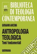 Antropologia teologica. Temi fondamentali libro