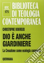 Dio è anche giardiniere. La Creazione come ecologia compiuta libro