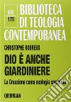 Dio è anche giardiniere. La Creazione come ecologia compiuta libro