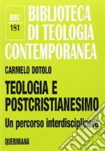 Teologia e postcristianesimo. Un percorso interdisciplinare libro