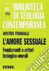 L'amore sessuale. Fondamenti e criteri teologico-morali libro