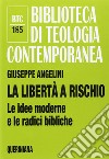 La libertà a rischio. Le idee moderne e le radici bibliche libro