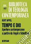 Tempo e Dio. Aperture contemporanee a partire da Hegel e Schelling. Nuova ediz. libro di Appel Kurt