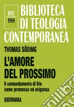 L'amore del prossimo. Il comandamento di Dio come promessa ed esigenza. Nuova ediz. libro