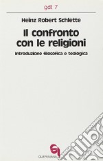 Il confronto con le religioni. Introduzione filosofica e teologica