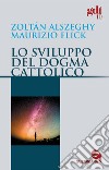 Lo sviluppo del dogma cattolico libro di Flick Maurizio Alszeghy Zoltán