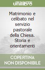 Matrimonio e celibato nel servizio pastorale della Chiesa. Storia e orientamenti libro