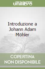 Introduzione a Johann Adam Möhler libro