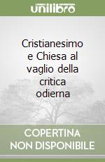 Cristianesimo e Chiesa al vaglio della critica odierna libro