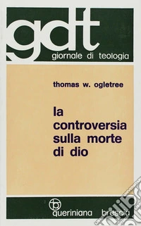 La controversia sulla morte di Dio. Esposizione e valutazione critica degli scritti di T. J. J. Altizer, W. Hamilton, P. Van Buren libro