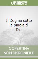 Il Dogma sotto la parola di Dio libro
