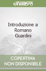 Introduzione a Romano Guardini libro