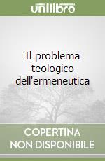 Il problema teologico dell'ermeneutica libro