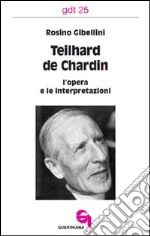 Teilhard de Chardin: l'opera e le interpretazioni libro