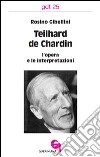 Teilhard de Chardin: l'opera e le interpretazioni libro