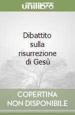 Dibattito sulla risurrezione di Gesù libro