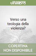 Verso una teologia della violenza? libro