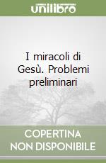 I miracoli di Gesù. Problemi preliminari libro