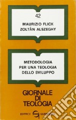 Metodologia per una teologia dello sviluppo libro