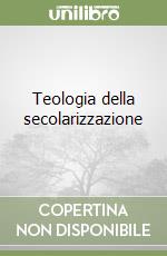 Teologia della secolarizzazione libro