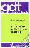 Yves Congar. Profilo di una teologia libro di Jossua Jean-Pierre