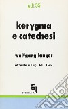 Kérigma e catechesi. Nuovi fondamenti teologici e didattici dell'insegnamento biblico libro