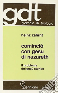Cominciò con Gesù di Nazareth. Il problema del Gesù storico libro