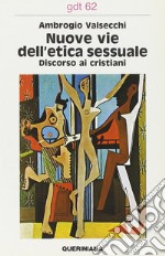 Nuove vie dell'etica sessuale. Discorso ai cristiani libro