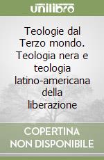 Teologie dal Terzo mondo. Teologia nera e teologia latino-americana della liberazione libro