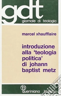 Introduzione alla «Teologia politica» di Johann Baptist Metz libro