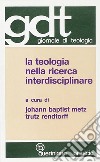 La teologia nella ricerca interdisciplinare libro