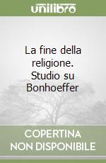 La fine della religione. Studio su Bonhoeffer