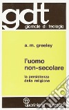 L'uomo non-secolare. La persistenza della religione libro