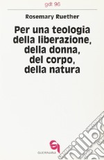 Per una teologia della liberazione della donna, del corpo, della natura libro