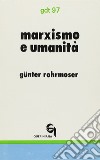 Marxismo e umanità. Bilancio critico dei tentativi di superamento dell'autoalienazione dell'uomo libro