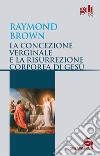 La concezione verginale e la resurrezione corporea di Gesù libro