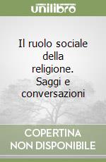 Il ruolo sociale della religione. Saggi e conversazioni libro