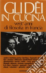 Gli dei in cucina. Vent'anni di filosofia in Francia libro