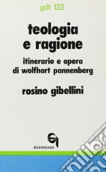 Teologia e ragione. Itinerario e opera di Wolfhart Pannenberg libro