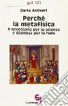 Perché la metafisica è necessaria per la scienza e dannosa per la fede libro