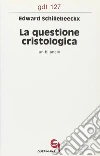La questione cristologica. Un bilancio libro di Schillebeeckx Edward