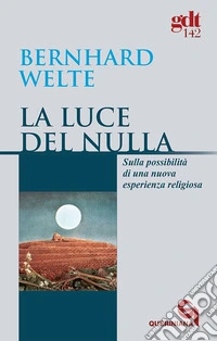 La luce del nulla. Sulla possibilità di una nuova esperienza religiosa libro