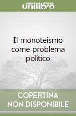 Il monoteismo come problema politico