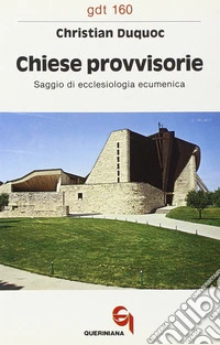 Chiese provvisorie. Saggio di ecclesiologia ecumenica libro