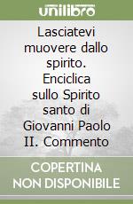 Lasciatevi muovere dallo spirito. Enciclica sullo Spirito santo di Giovanni Paolo II. Commento libro