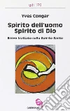 Spirito dell'uomo, spirito di Dio. Breve trattato sullo Spirito Santo libro di Congar Yves