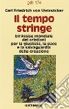 Il tempo stringe. Un'assise mondiale dei cristiani per la giustizia, la pace e la salvaguardia della creazione libro di Weizsäcker Carl F. von