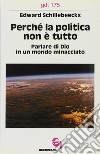 Perché la politica non è tutto. Parlare di Dio in un mondo minacciato libro